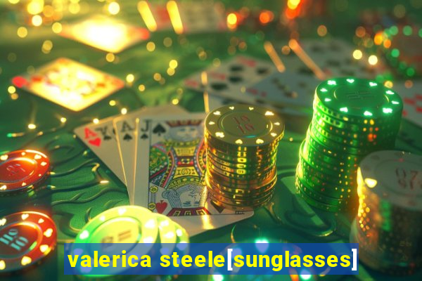 valerica steele[sunglasses]